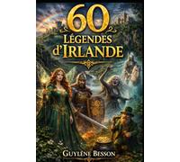 60 Légendes d'Irlande: Le Guide Illustré des Mythes Celtes : De la Chaussée des Géants aux Leprechauns, Découvrez l'Histoire Invisible et les Secrets ... Sauvage (Collection Légendes et Terroirs)