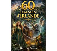 60 Légendes d'Irlande: Le Guide Illustré des Mythes Celtes : De la Chaussée des Géants aux Leprechauns, Découvrez l'Histoire Invisible et les Secrets ... Sauvage (Collection Légendes et Terroirs)