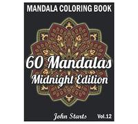60 Mandalas Coloring Book Midnight Edition: Big Mandala Coloring Book for Adults 60 Detailed Mandalas for Relaxation and Stress Relief (Volume 12)