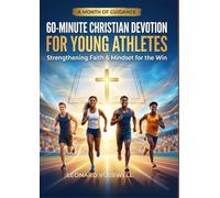 60-Minute Christian Devotion for Young Athletes: A Daily Guide to Faith, Focus, and Athletic Growth