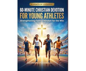60-Minute Christian Devotion for Young Athletes: A Daily Guide to Faith, Focus, and Athletic Growth
