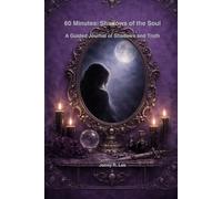 60 Minutes: Shadows of the Soul-A Guided Journal of Shadows and Truth
