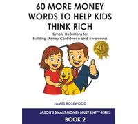 60 More Money Words to Help Kids Think Rich: Simple Definitions for Building Money Confidence and Awareness (Jason’s Smart Money Blueprint™ Series)