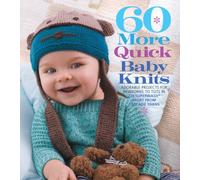 60 More Quick Baby Knits: Adorable Projects for Newborns to Tots in 220 Superwash® Sport from Cascade Yarns (60 Quick Knits Collection)