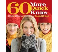 60 More Quick Knits: 20 Hats*20 Scarves*20 Mittens in Cascade 220® Sport (60 Quick Knits Collection)