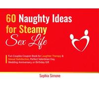 60 Naughty Ideas for Steamy Sex Life: Fun Couples Coupon Book for Laughter Therapy & Sexual Satisfaction, Perfect Valentines Day, Wedding Anniversary, or Birthday Gift