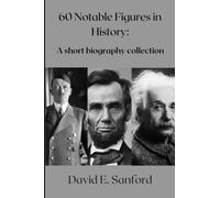 60 Notable Figures in History:: A short biography collection