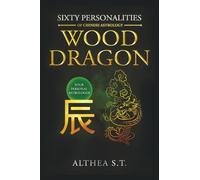 60 PERSONALITY TYPES OF CHINESE ASTROLOGY: WOOD DRAGON