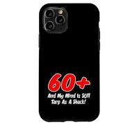 60 Plus My Mind Is Tarp As A Shack Over Sixty Birthday Case for iPhone 11 Pro