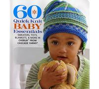 60 Quick Knit Baby Essentials: Sweaters, Toys, Blankets & More in Cherub from Cascade Yarns (60 Quick Knits Collection): Sweaters, Toys, Blankets, & More in Cherub? from Cascade Yarns®