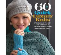 60 Quick Luxury Knits: Easy, Elegant Projects for Every Day in the Venezia Collection from Cascade Yarns® (60 Quick Knits Collection)