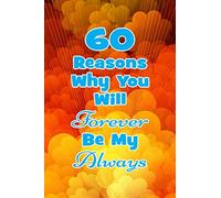 60 Reasons Why You Will Forever Be My Always: Prompted Fill in the Blank Romantic Love Book: Perfect Personalized Gift for Boyfriend, Girlfriend, Husband, Wife