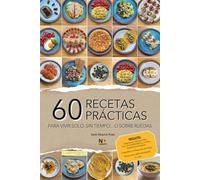 60 RECETAS PRÁCTICAS: Recetas rápidas y fáciles para vivir solo, cocinar con poco tiempo o preparar comidas sencillas con pocos ingredientes