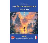 60 Récits Bilingues pour Apprendre l'Anglais: Amitié pour Adolescents Débutants