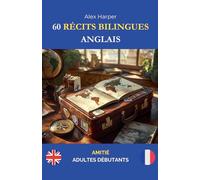 60 Récits Bilingues pour Apprendre l'Anglais: Amitié pour Adultes Débutants