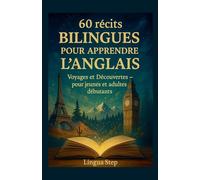 60 Récits Bilingues pour Apprendre l'Anglais: Voyages et Découvertes - pour jeunes et adultes débutants