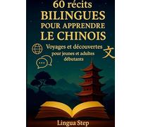 60 Récits bilingues pour apprendre le Chinois: Voyages et Découvertes pour Jeunes et Adultes Débutants