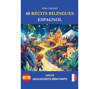 60 Récits Bilingues pour Apprendre l'Espagnol: Amitié pour Adolescents Débutants