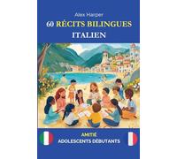 60 Récits Bilingues pour Apprendre l'Italien: Amitié pour Adolescents Débutants