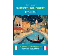 60 Récits Bilingues pour Apprendre l'Italien: Voyages et Découvertes pour Adultes Débutants
