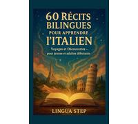 60 Récits Bilingues pour Apprendre l'Italien: Voyages et Découvertes - pour jeunes et adultes débutants