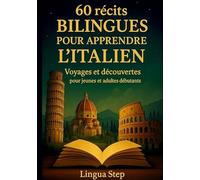 60 Récits bilingues pour apprendre l'Italien: Voyages et Découvertes pour Jeunes et Adultes Débutants