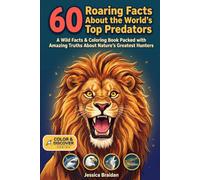 60 Roaring Facts About the World's Top Predators: A Wild Facts & Coloring Book Packed with Amazing Truths About Nature's Greatest Hunters (COLOR & DISCOVER)