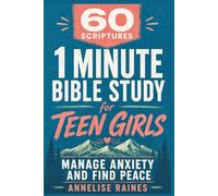 60 Scriptures: 1 Minute Bible Study for Teen Girls: Manage Anxiety and Find Peace, Ages (13-18)