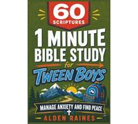 60 Scriptures: 1 Minute Bible Study for Tween Boys: Manage Anxiety and Find Peace, Preteen Ages (8-12): 1 Minute Bible Study for Tween Boys: Know God ... Grow Stronger in Faith, Preteen Ages (8-12)