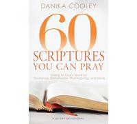 60 Scriptures You Can Pray: Going to God's Word for Guidance, Deliverance, Thanksgiving, and More