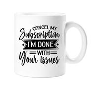 60 SECOND MAKEOVER Cancel My Subscription I'm Done With Your Issues Sarcasm Mug in White 60 SECOND MAKEOVER White
