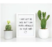 60 SECOND MAKEOVER I May Not Be God But I Can Make Miracles With Your Hair Inspirational Quote in Frame in White 60 SECOND MAKEOVER White