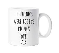 If Friend's Were Bogeys I'd Pick You Mug 60 SECOND MAKEOVER White One Size