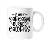 60 SECOND MAKEOVER If Only Sarcasm Burned Calories Sarcasm Mug in White 60 SECOND MAKEOVER White