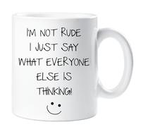 I'm Not Rude I Just Say What Everyone Else Is Thinking Mug 60 SECOND MAKEOVER White One Size