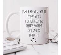 60 Second Makeover Limited Daughter Mug I Smile Because You are My Daughter and I Laugh Because There is Nothing You Can Do About It Mug
