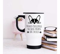 60 Second Makeover Limited French Bull Dogs Because People are D*icks Stainless Steel Travel Mug Flask for Hot Drink French Bulldog Gifts Frenchie Gifts for Women Mugs with Lids