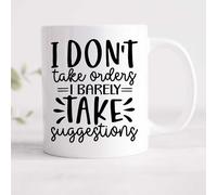60 Second Makeover Limited I Don't Take Orders I Barely Take Suggestions Sarcasm Mug