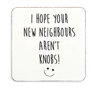 60 Second Makeover Limited I Hope Your New Neighbours aren't Knobs, Coaster Gift Idea Present, Cork Back