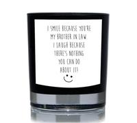 60 Second Makeover Limited I Smile Because You're My Brother in Law. I Laugh Because There's Nothing You Can Do About It! Funny 20cl Candle