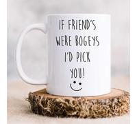 If Friend's Were Bogeys I'd Pick You Mug 60 SECOND MAKEOVER White One Size