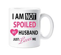 I'm Not Spoiled My Husband Just Loves Me Mug 60 SECOND MAKEOVER White One Size
