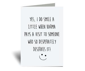 60 Second Makeover Limited Karma Yes I Do Smile A Little When Karma Pays A Visit To Someone Who So Desperately Needs It Greeting Card