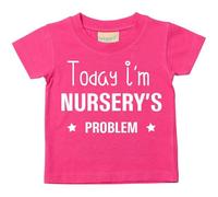 60 Second Makeover Limited Today I'm Nursery's Problem Tshirt Funny Toddler Tshirt Nursery Graduation Gifts Baby Essentials Leavers Shirt Kids T Shirt Machine Washable Pink - 12-18 Months
