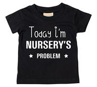 60 Second Makeover Limited Today I'm Nursery's Problem Tshirt Funny Toddler Tshirt Nursery Graduation Gifts Baby Essentials Leavers Shirt Kids T Shirt Machine Washable Black - 6-12 Months