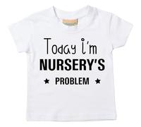 60 Second Makeover Limited Today I'm Nursery's Problem Tshirt Funny Toddler Tshirt Nursery Graduation Gifts Baby Essentials Leavers Shirt Kids T Shirt Machine Washable White - 5-6 Years
