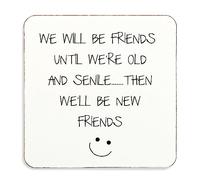 60 Second Makeover Limited We Will Be Friends Until we're Old And Senile Then We'll Be New Friends :) Coaster, Cork Back