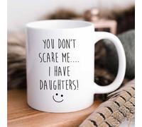 60 Second Makeover Limited You Don't Scare Me I Have Daughters Mug Dad