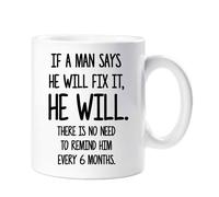 60 SECOND MAKEOVER Men's If A Man Says He Will Fix It He Will There Is No Need to Remind Him Every 6 Months Funny Mug in White 60 SECOND MAKEOVER White