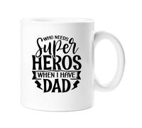 60 SECOND MAKEOVER Men's Who Needs Super Heros When I Have Dad Mug in White 60 SECOND MAKEOVER White